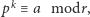 |pk≡ a modr,