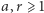 |a,r ⩾1 
