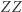 | ZZ