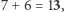 |7+ 6 = 13,