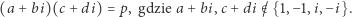 (a+ bi)(c +di) = p, gdzie a +bi,c + di /∈ {1,−1,i,− i}. 