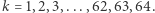 |k = 1,2,3,...,62,63,64. 