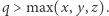|q > max(x, y,z). 