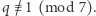 q /≡ 1 (mod 7). 