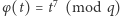φ (t) = t7 (mod q) 