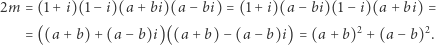2m= (1+ i)(1− i)(a + bi)(a −bi) = (1+ i)(a− bi)(1− i)(a +bi) = 2 2 = ((a +b) + (a− b)i)((a + b)− (a − b)i) = (a + b) + (a− b) . 