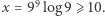  9 x = 9 log9 ⩾ 10. 