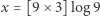 x = [9× 3]log 9 