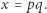 |x = pq. 