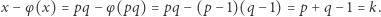 x− φ(x) = pq − φ(pq) = pq − (p− 1)(q −1) = p + q −1 = k. 