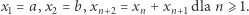x1 = a,x2 = b,xn+2 = xn + xn+1 dla n ⩾ 1. 