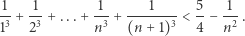 1 1 1 1 5 1 -3 +-3 +...+ --3 +------3-< --− -2 . 1 2 n (n + 1) 4 n 