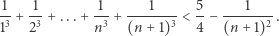 1 1 1 1 5 1 -3 +-3 +...+ --3 +------3-< --− ------2 . 1 2 n (n + 1) 4 (n+ 1) 
