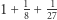 |1+ 1+ -1 8 27 