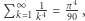 |P∞k 1k14 = π490-, 