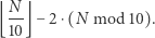  N mod10). ⌊--⌋− 2 ⋅(N 10 