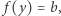  f(y) = b,
