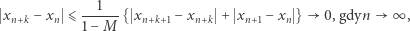  ---1-- xn+k− xn ⩽ 1 −M { xn+k+1−xn+k + xn+1−xn } 0,gdyn ∞ , 