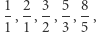  1 2-3- 5- 8- |1 , 1 ,2 ,3 ,5 , 
