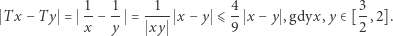  1 1 1 4 3 T x− Ty = -−- =--- x − y ⩽- x −y ,gdyx, y∈ [-,2]. x y xy 9 2 