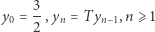 y0 = 3,yn = Tyn−1,n ⩾1 2 