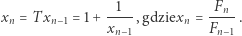  1 F xn = T xn−1 = 1+---,gdziexn =--n- . xn−1 Fn −1 