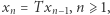 |xn = T xn−1,n ⩾ 1, 