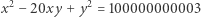 x2− 20xy + y2 = 100000000003 