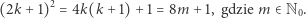+1,gdziem∈N0. (2k+ 1)2 = 4k(k + 1)+ 1 = 8m 