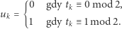  0 gdy tk ≡ 0mod 2, uk = { 1 gdy tk ≡ 1mod 2. 