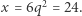 x = 6q2 = 24. 