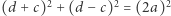  2 2 2 |(d + c) + (d − c) = (2a) 