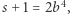 s+ 1 = 2b4, 