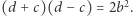  2 (d + c)(d − c) = 2b . 