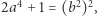 2a4 + 1 = (b2)2, 