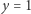 y = 1 