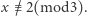 x /≡ 2(mod3). 