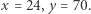 x = 24,y = 70. 
