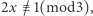 |2x≡/ 1(mod3), 