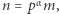  α |n = p m, 