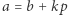 |a = b + kp 