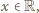 x ∈R,