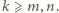 k ⩾ m,