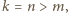|k = n > m,