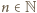 | n ∈N 
