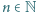 n ∈ N 