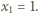 x = 1. 1 