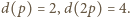 |d(p) = 2,d(2p) = 4.