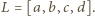 |L = [a,b,c,d]. 