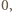0, 